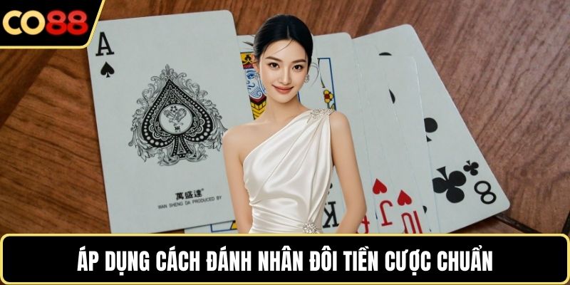 Áp dụng cách đánh nhân đôi tiền cược chuẩn