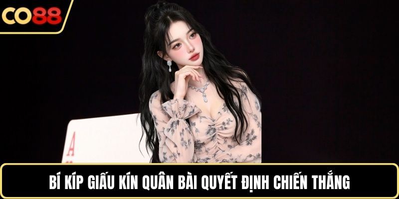 Bí kíp giấu kín quân bài quyết định chiến thắng