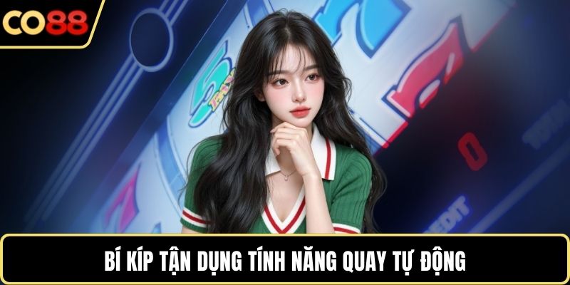 Bí kíp tận dụng tính năng quay tự động