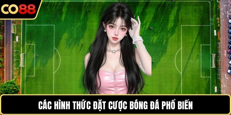 Các hình thức đặt cược bóng đá phổ biến