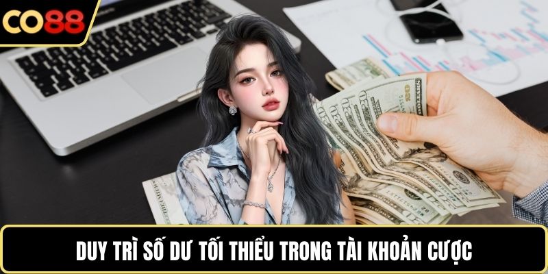 Duy trì số dư tối thiểu trong tài khoản cược