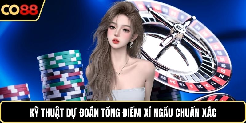 Kỹ thuật dự đoán tổng điểm xí ngầu chuẩn xác