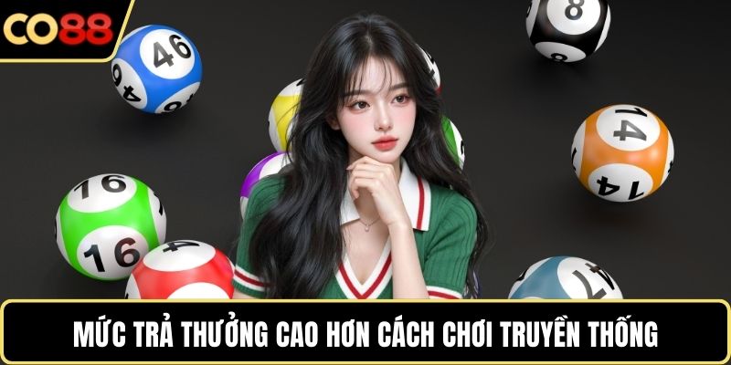 Mức trả thưởng cao hơn cách chơi truyền thống