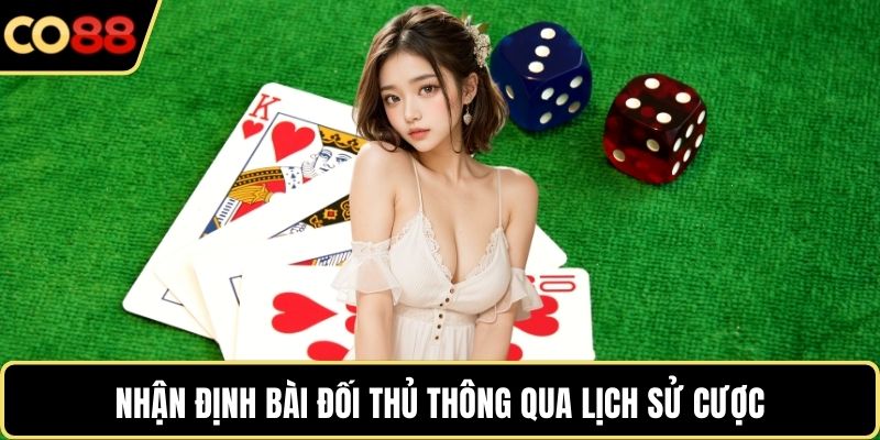 Nhận định bài đối thủ thông qua lịch sử cược