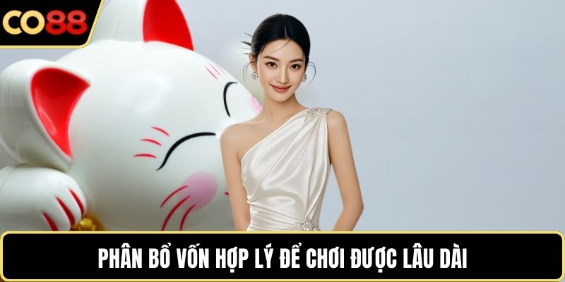 Phân bổ vốn hợp lý để chơi được lâu dài