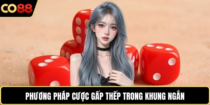Phương pháp cược gấp thếp trong khung ngắn