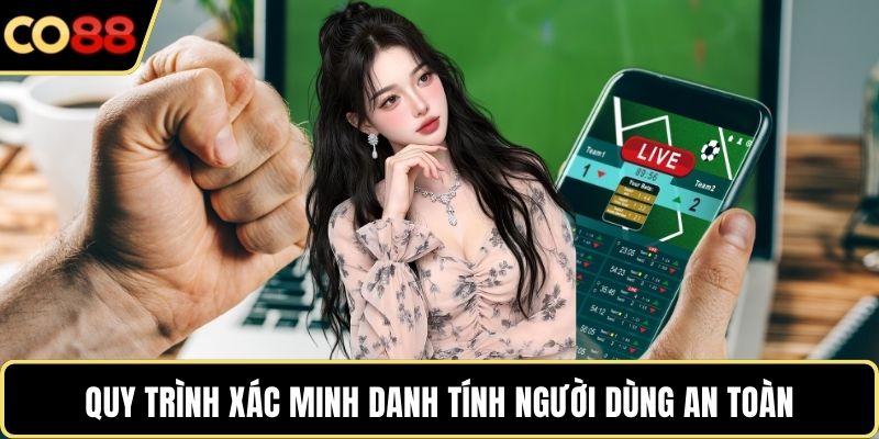 Quy trình xác minh danh tính người dùng an toàn