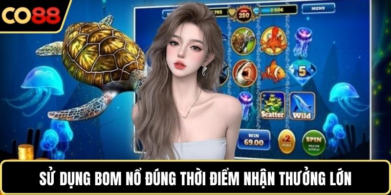 Sử dụng bom nổ đúng thời điểm nhận thưởng lớn