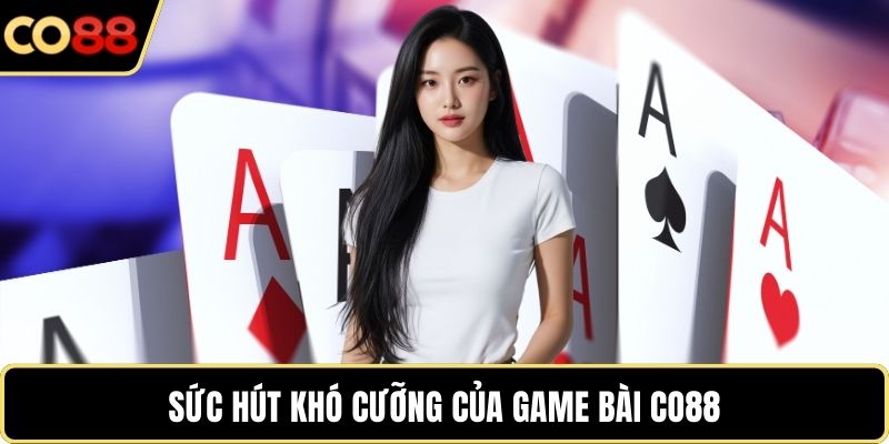 Sức hút khó cưỡng của game bài CO88