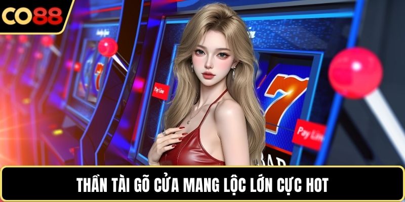 Thần tài gõ cửa mang lộc lớn cực hot