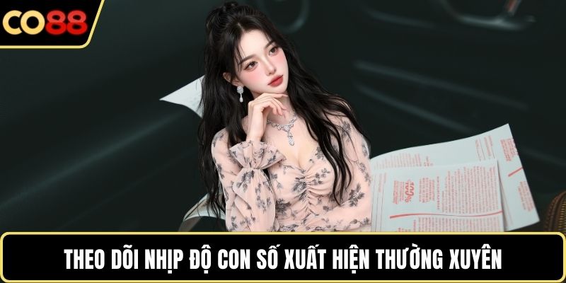 Theo dõi nhịp độ con số xuất hiện thường xuyên