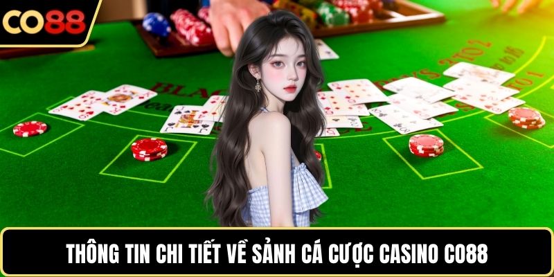 Thông tin chi tiết về sảnh cá cược casino CO88