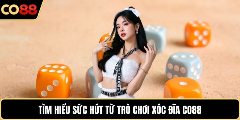 Tìm hiểu sức hút từ trò chơi xóc đĩa CO88