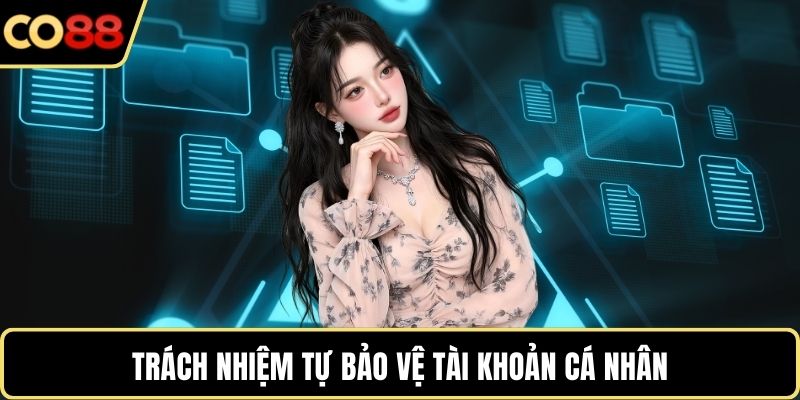 Trách nhiệm tự bảo vệ tài khoản cá nhân