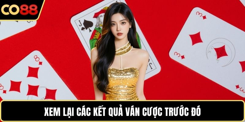 Xem lại các kết quả ván cược trước đó